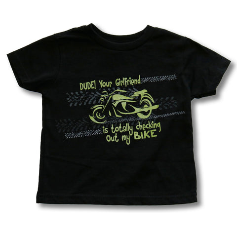 Dude! Your Girlfriend is Totally Checking Out My Bike - Toddler T-Shirt